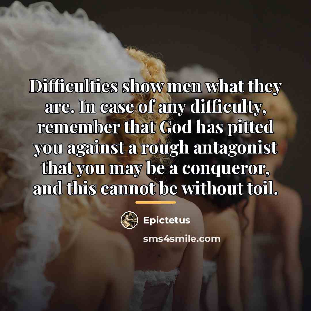 “Difficulties show men what they are. In case of any…” quote by Epictetus