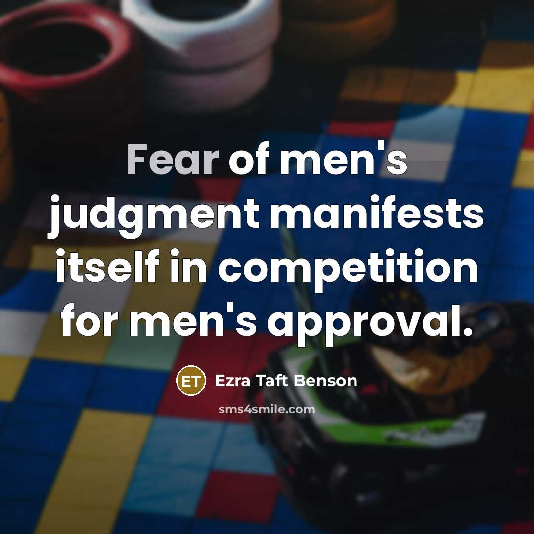 “Fear of men's judgment manifests itself in competition for men's…” quote by Ezra Taft Benson