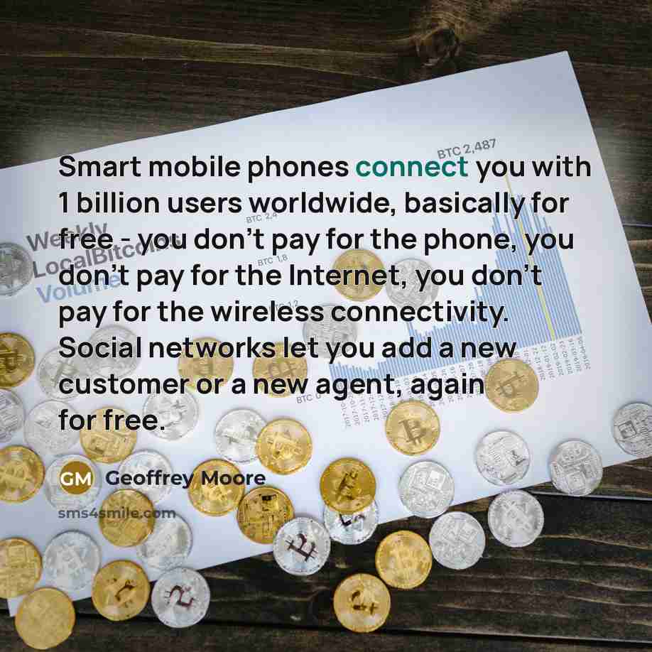 “Smart mobile phones connect you with 1 billion users worldwide,…” quote by Geoffrey Moore