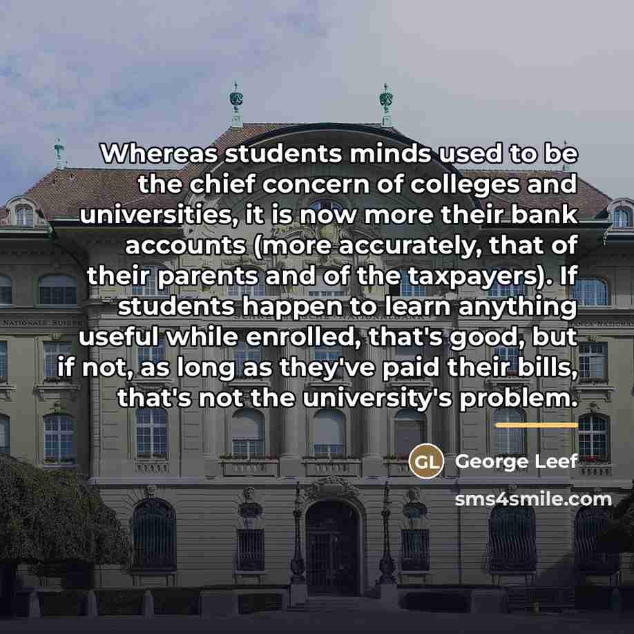 “Whereas students minds used to be the chief concern of…” quote by George Leef