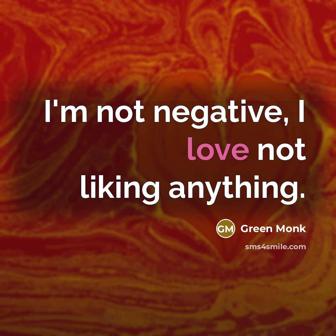 “I'm not negative, I love not liking anything.…” quote by Green Monk