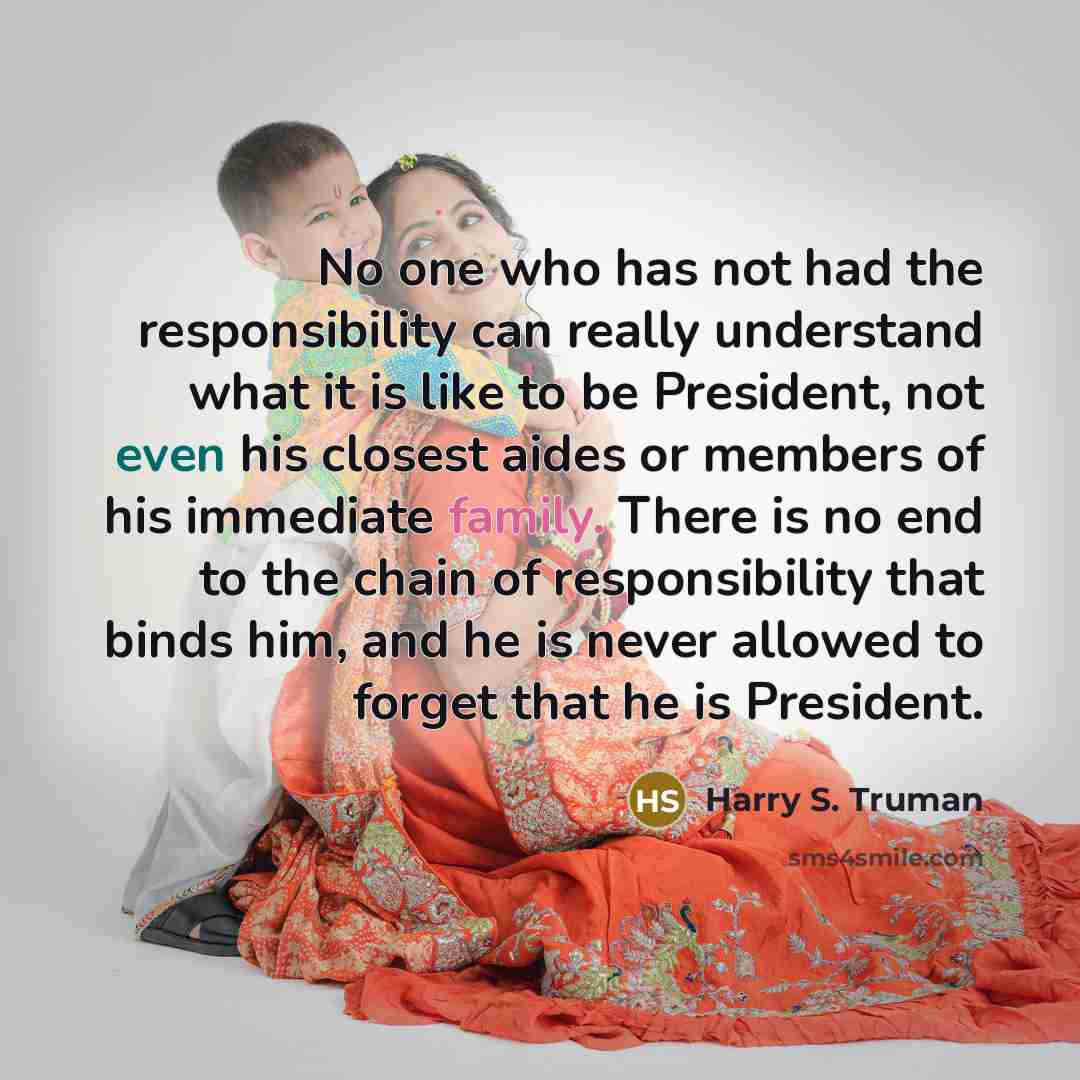 “No one who has not had the responsibility can really…” quote by Harry S. Truman