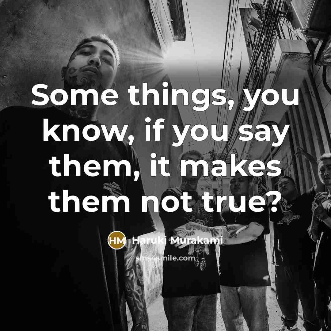 “Some things, you know, if you say them, it makes them not true?” quote by Haruki Murakami
