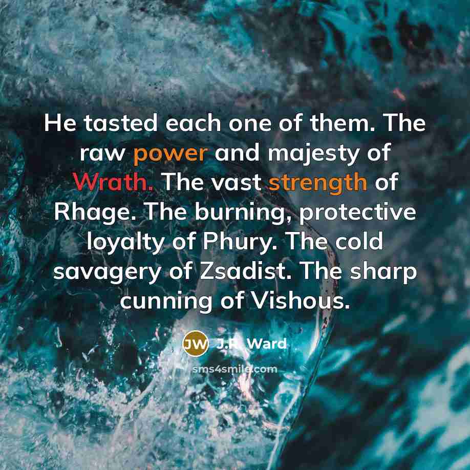 “He tasted each one of them. The raw power and…” quote by J.R. Ward