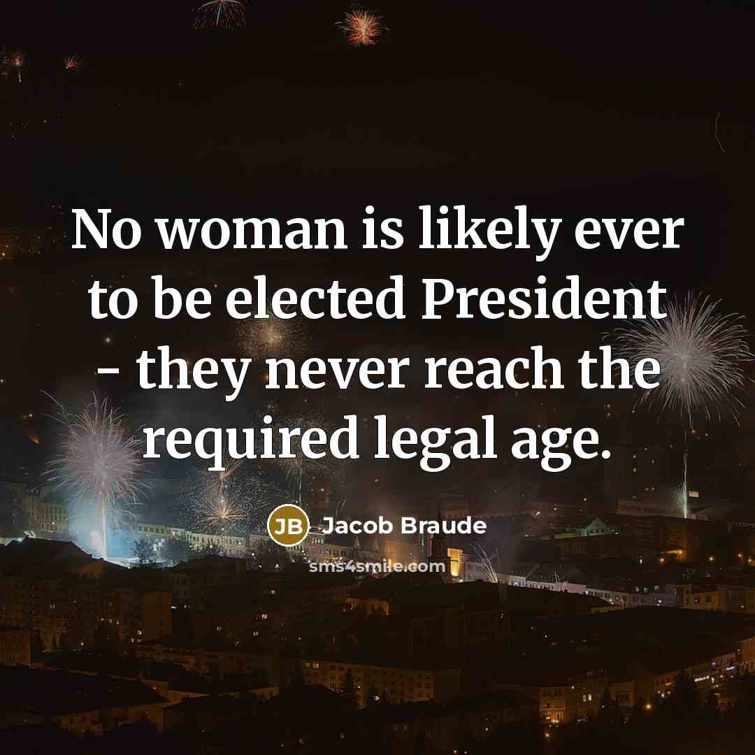 “No woman is likely ever to be elected President -…” quote by Jacob Braude