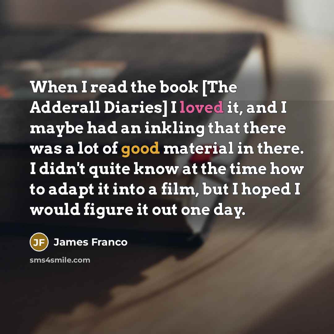 “When I read the book [The Adderall Diaries] I loved…” quote by James Franco