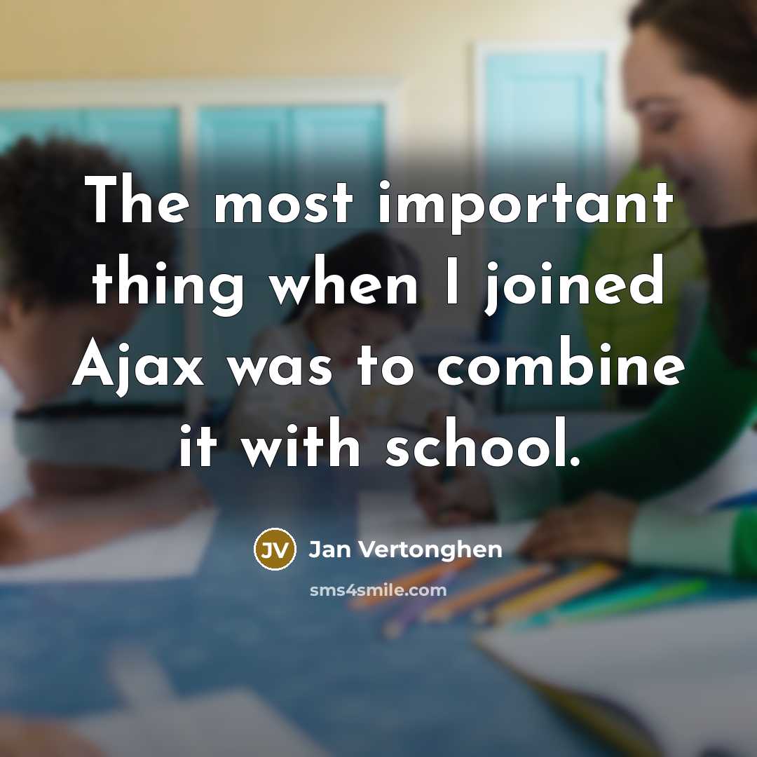 “The most important thing when I joined Ajax was to combine it with school.” quote by Jan Vertonghen