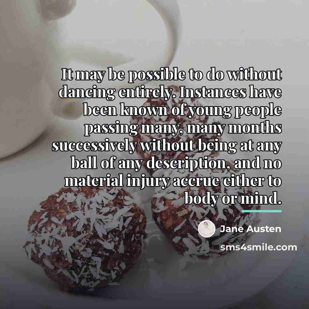 “It may be possible to do without dancing entirely. Instances…” quote by Jane Austen
