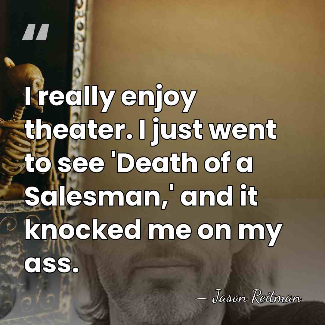 I really enjoy theater. I just went to see 'Death of a&hellip; - Jason Reitman