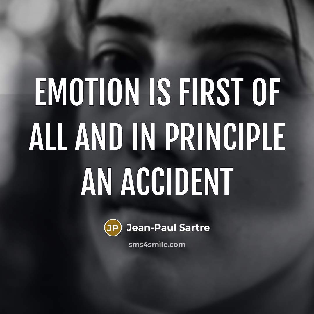 “emotion is first of all and in principle an accident…” quote by Jean-Paul Sartre