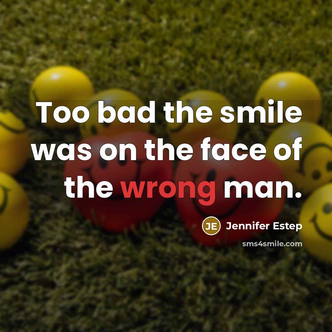 “Too bad the smile was on the face of the…” quote by Jennifer Estep