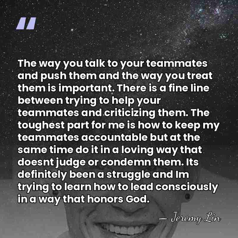 The way you talk to your teammates and push them and the&hellip; - Jeremy Lin