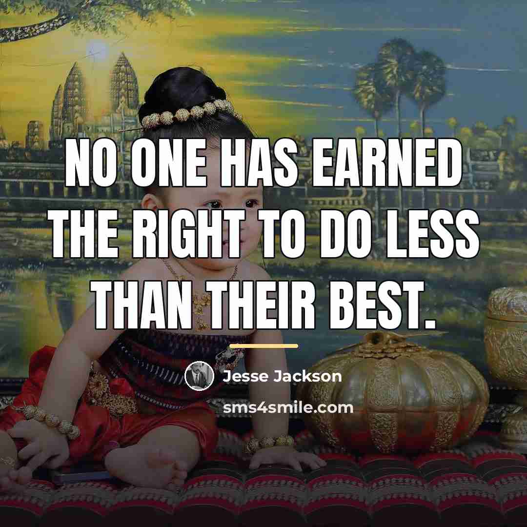 “No one has earned the right to do less than…” quote by Jesse Jackson