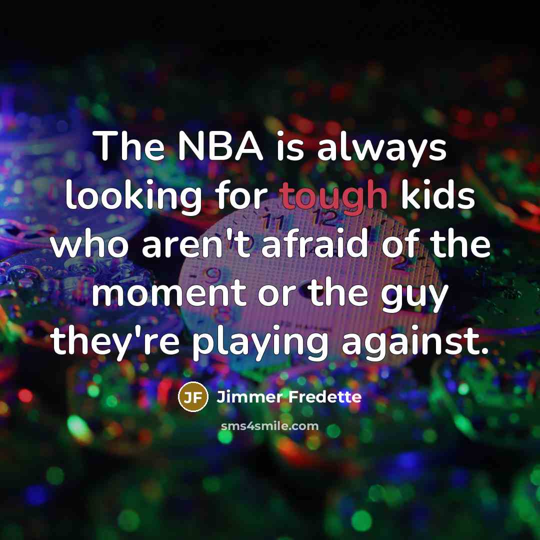 “The NBA is always looking for tough kids who aren't…” quote by Jimmer Fredette