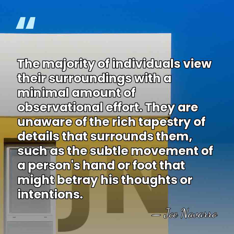 The majority of individuals view their surroundings with a minimal amount of&hellip; - Joe Navarro