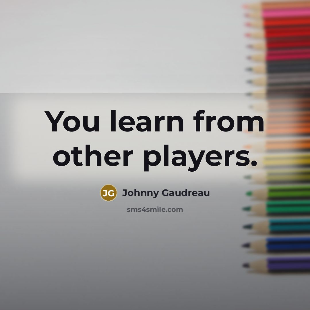 “You learn from other players.…” quote by Johnny Gaudreau
