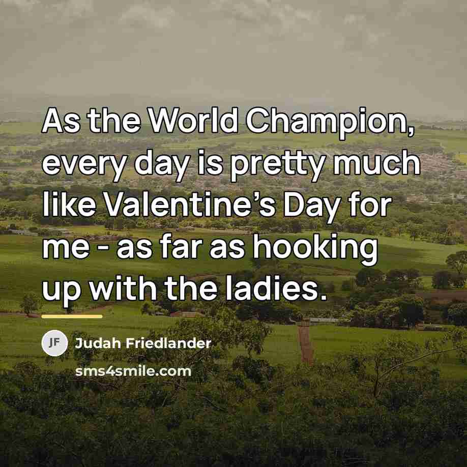 “As the World Champion, every day is pretty much like…” quote by Judah Friedlander