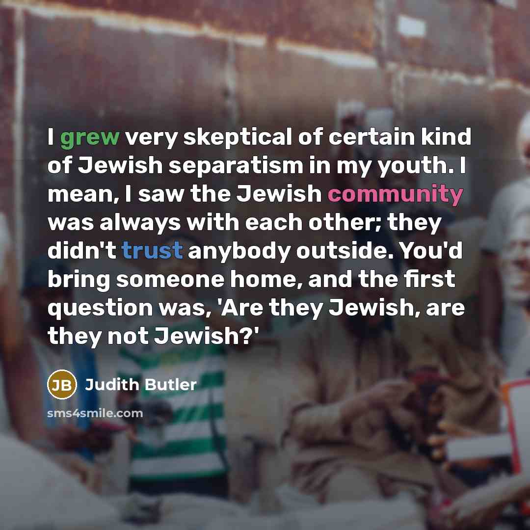 “I grew very skeptical of certain kind of Jewish separatism…” quote by Judith Butler