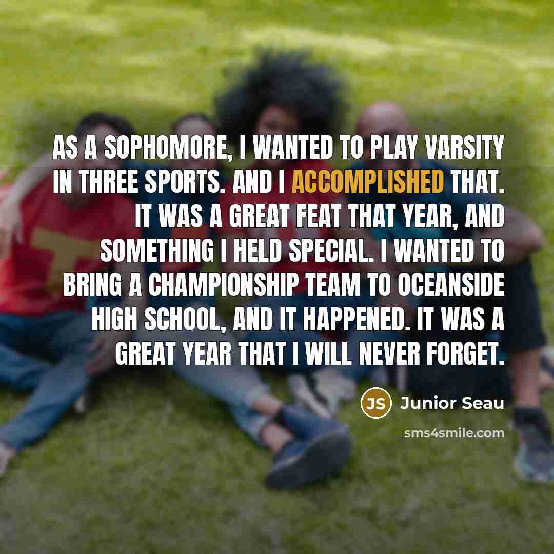 “As a sophomore, I wanted to play varsity in three…” quote by Junior Seau
