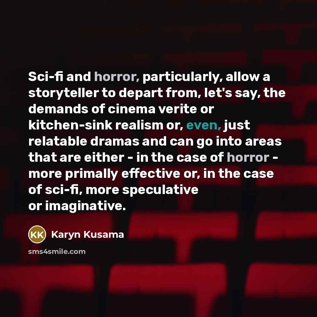 “Sci-fi and horror, particularly, allow a storyteller to depart from,…” quote by Karyn Kusama