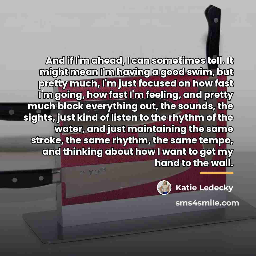 “And if I'm ahead, I can sometimes tell. It might…” quote by Katie Ledecky