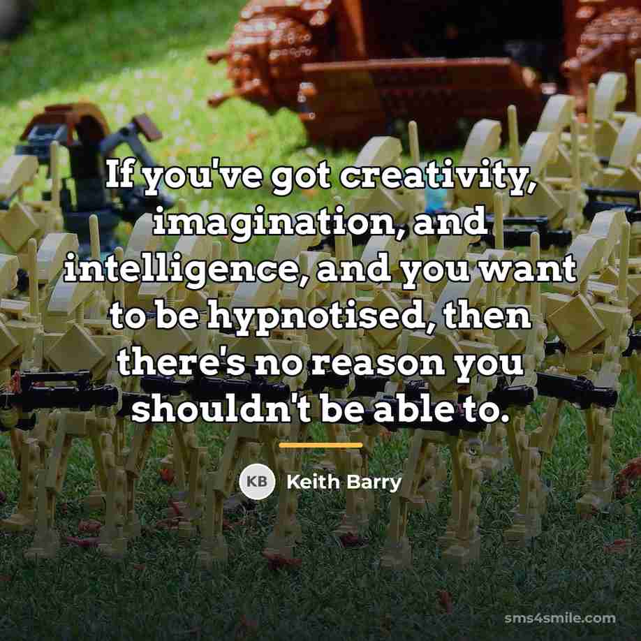“If you've got creativity, imagination, and intelligence, and you want…” quote by Keith Barry
