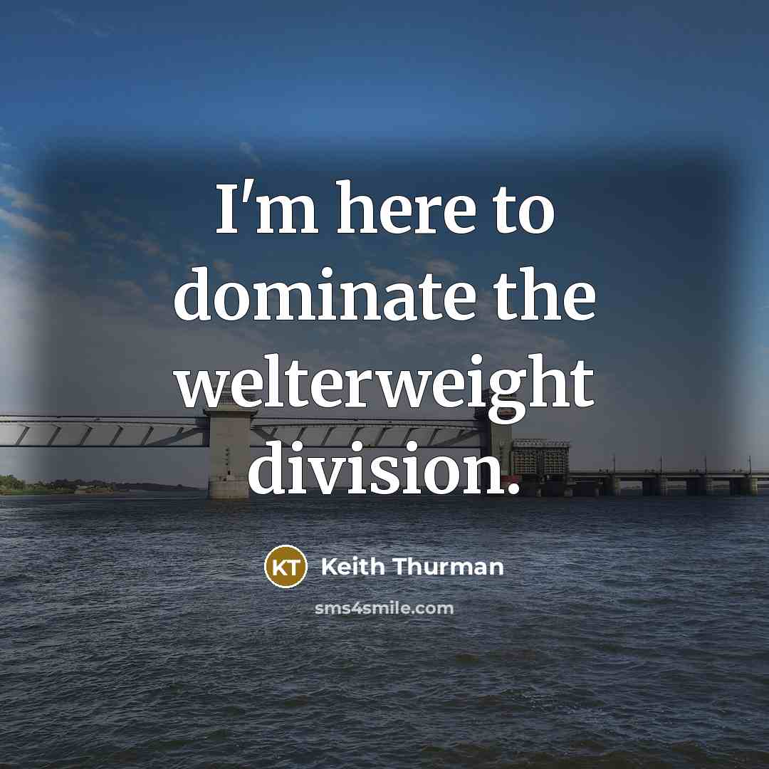 “I'm here to dominate the welterweight division.…” quote by Keith Thurman
