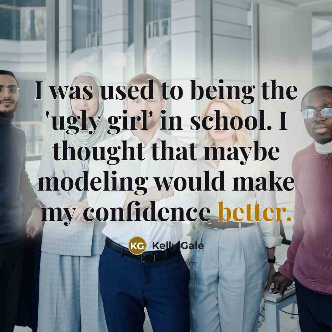 “I was used to being the 'ugly girl' in school.…” quote by Kelly Gale