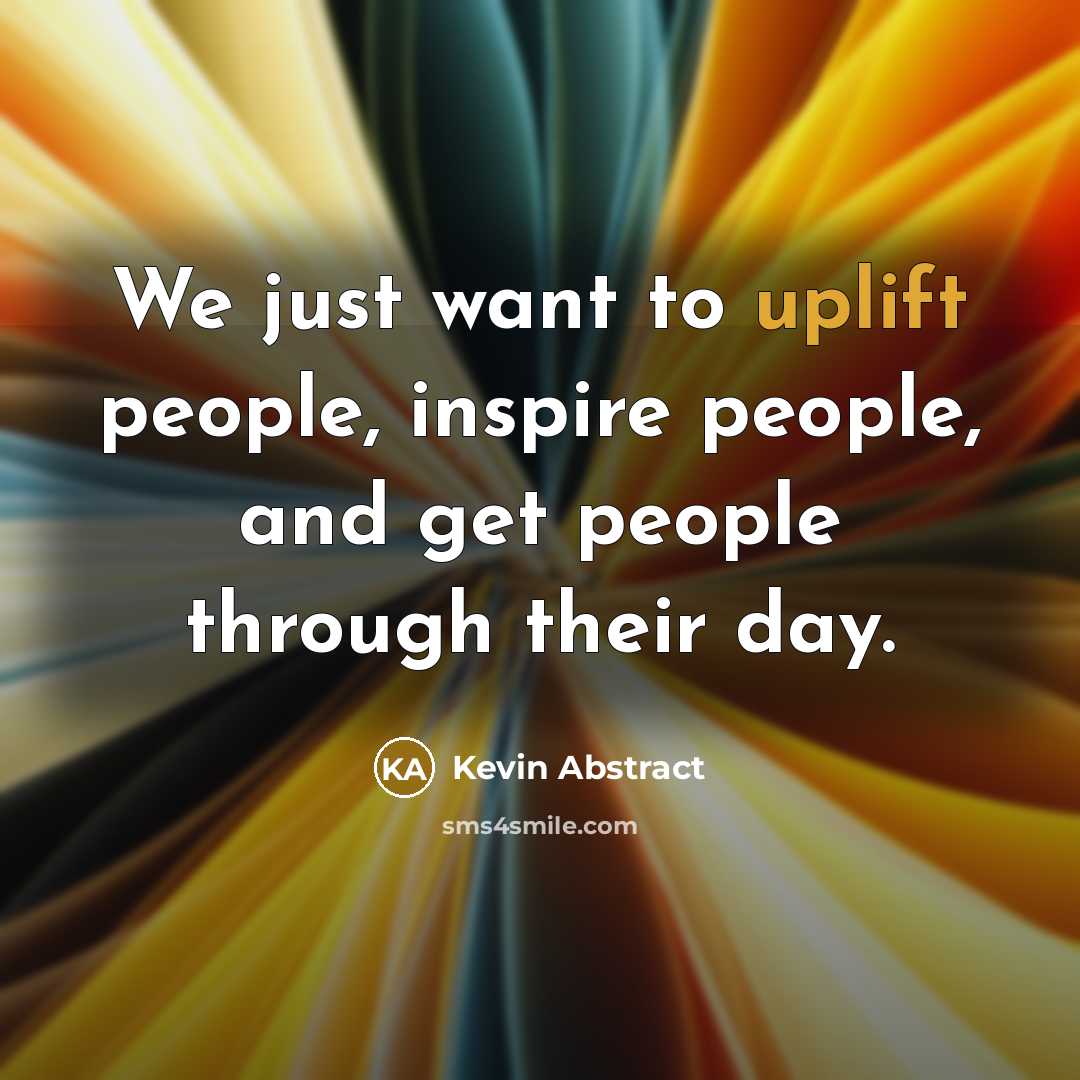 “We just want to uplift people, inspire people, and get…” quote by Kevin Abstract