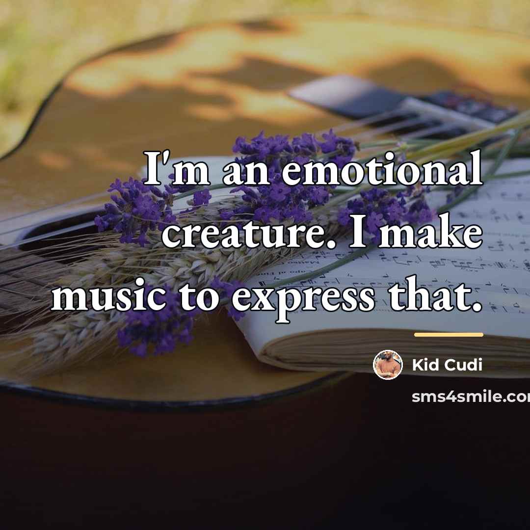“I'm an emotional creature. I make music to express that.…” quote by Kid Cudi