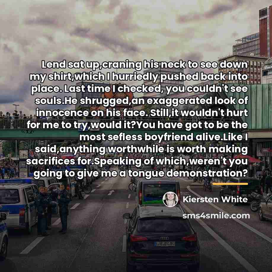 “Lend sat up,craning his neck to see down my shirt,which…” quote by Kiersten White