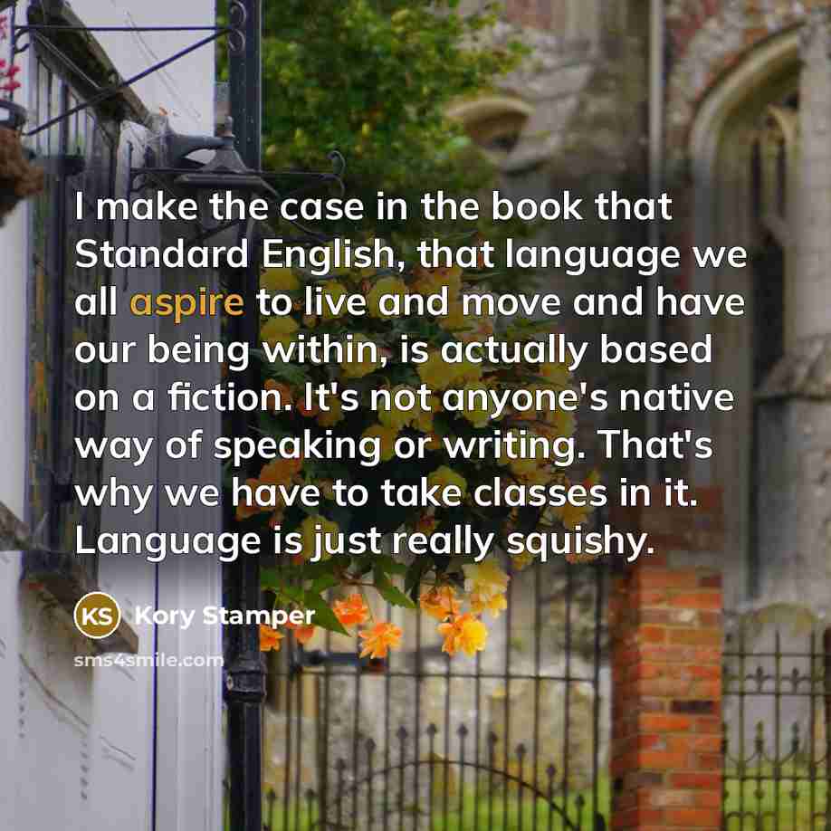 “I make the case in the book that Standard English,…” quote by Kory Stamper