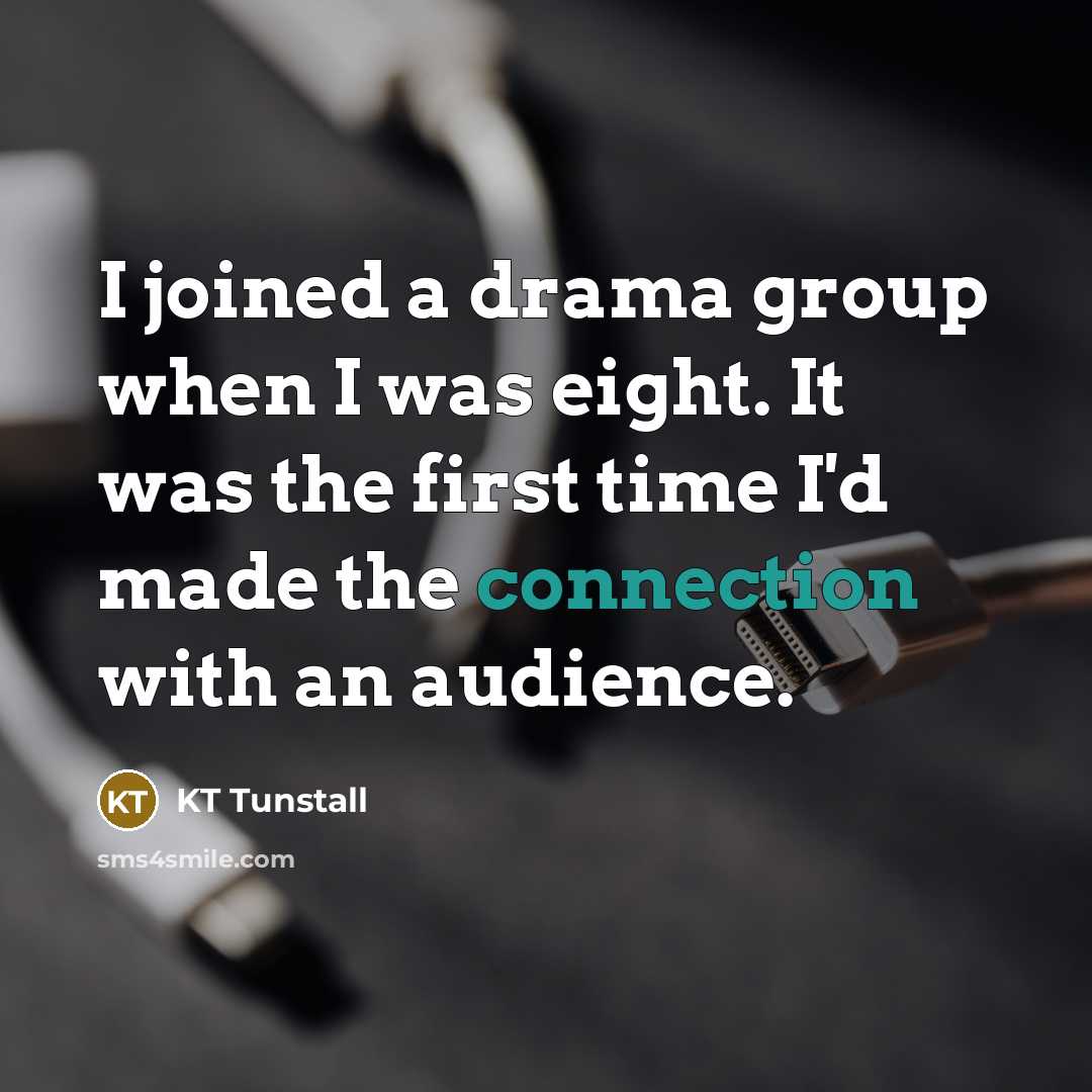 “I joined a drama group when I was eight. It…” quote by KT Tunstall