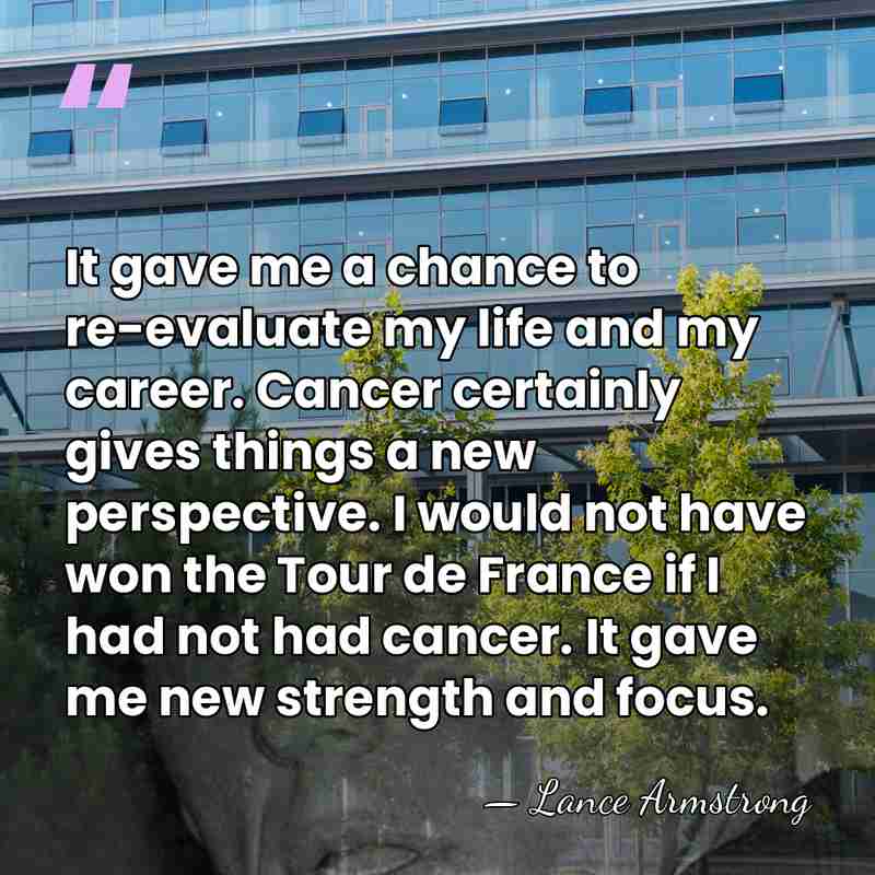 It gave me a chance to re-evaluate my life and my career.&hellip; - Lance Armstrong