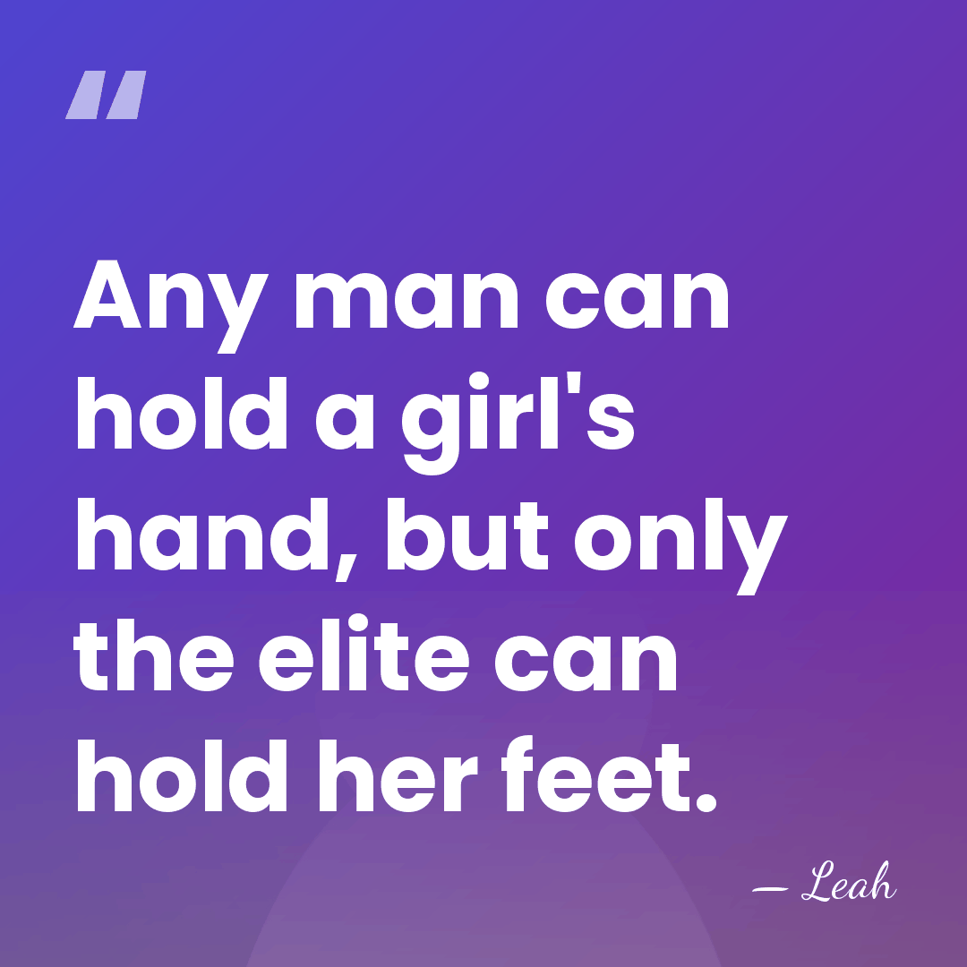 Any man can hold a girl's hand, but only the elite can&hellip; - Leah
