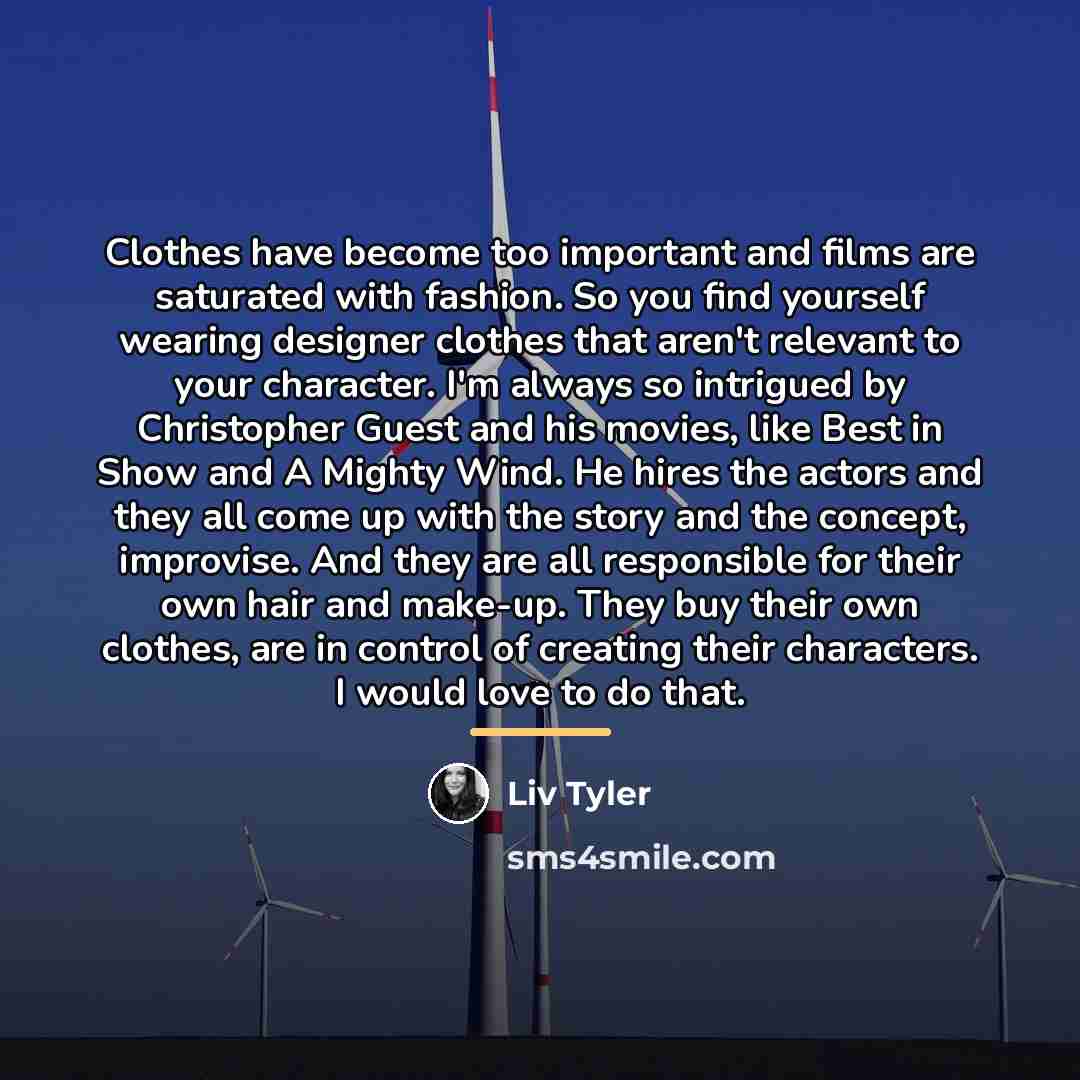 “Clothes have become too important and films are saturated with…” quote by Liv Tyler