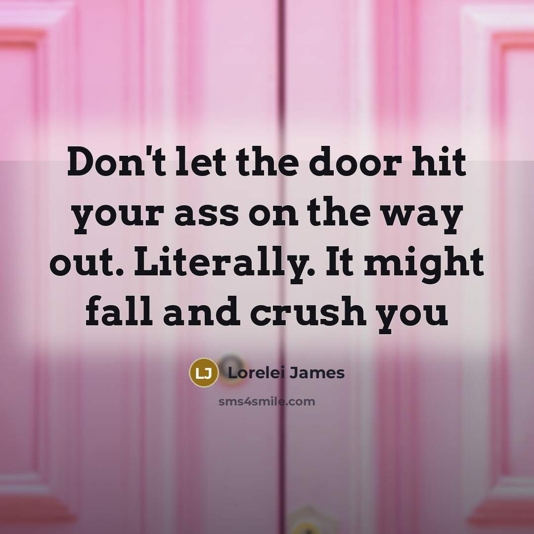 “Don't let the door hit your ass on the way…” quote by Lorelei James