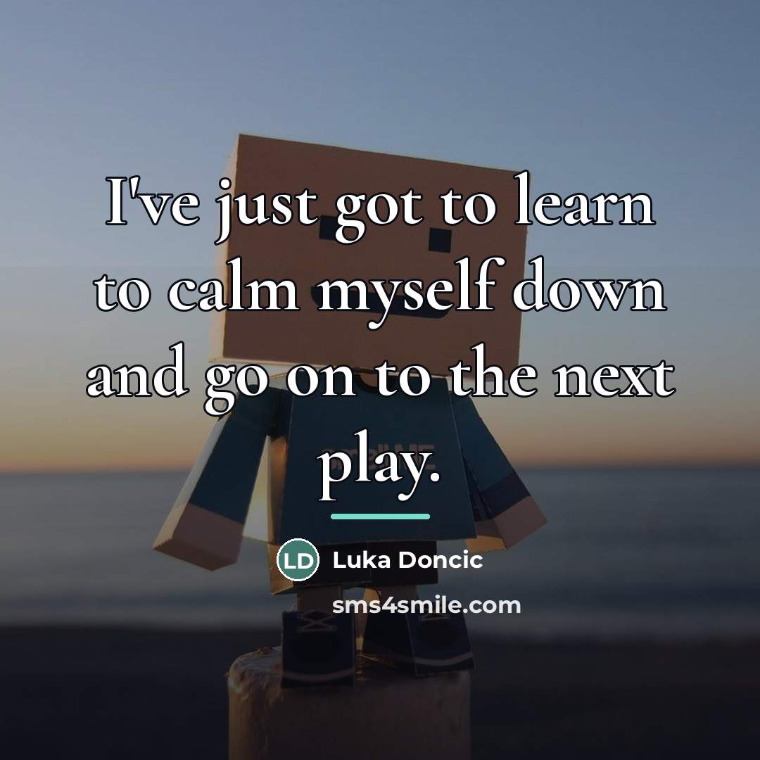 “I've just got to learn to calm myself down and…” quote by Luka Doncic