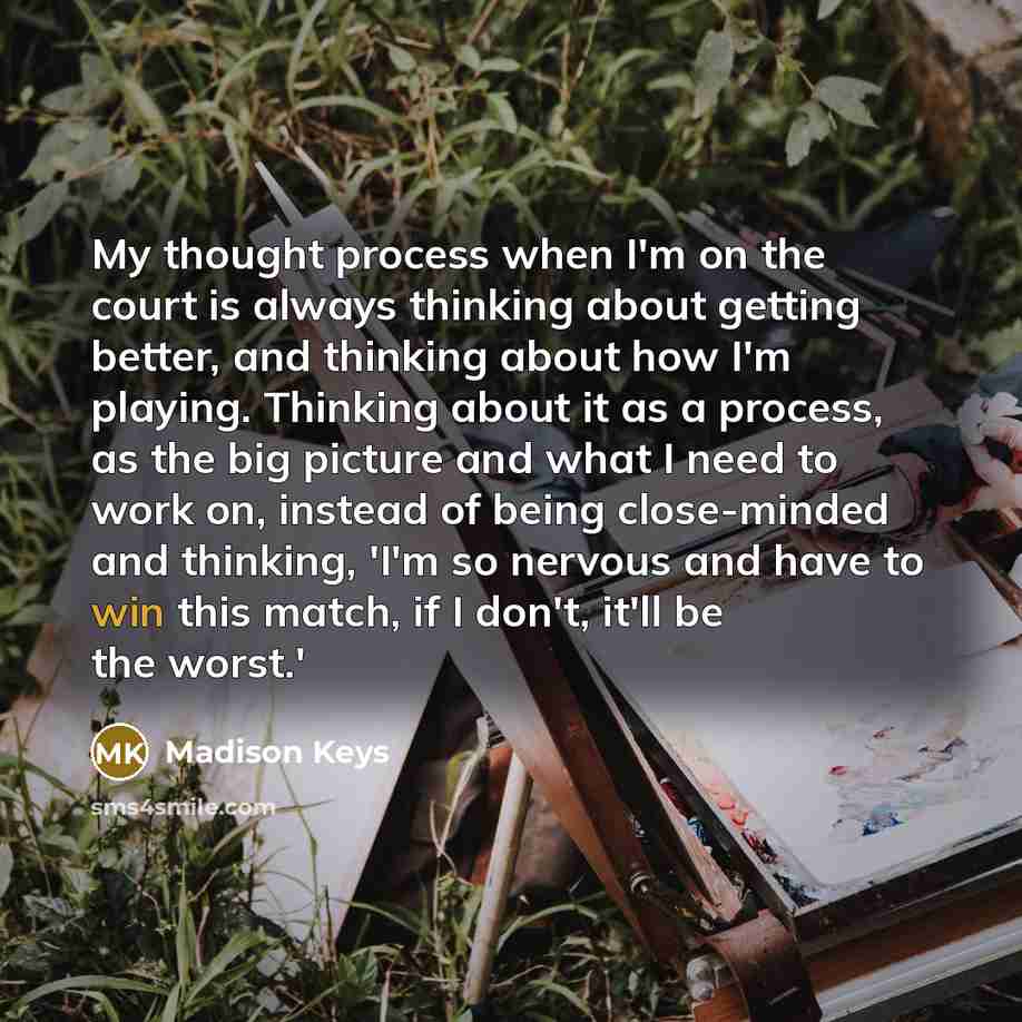 “My thought process when I'm on the court is always…” quote by Madison Keys