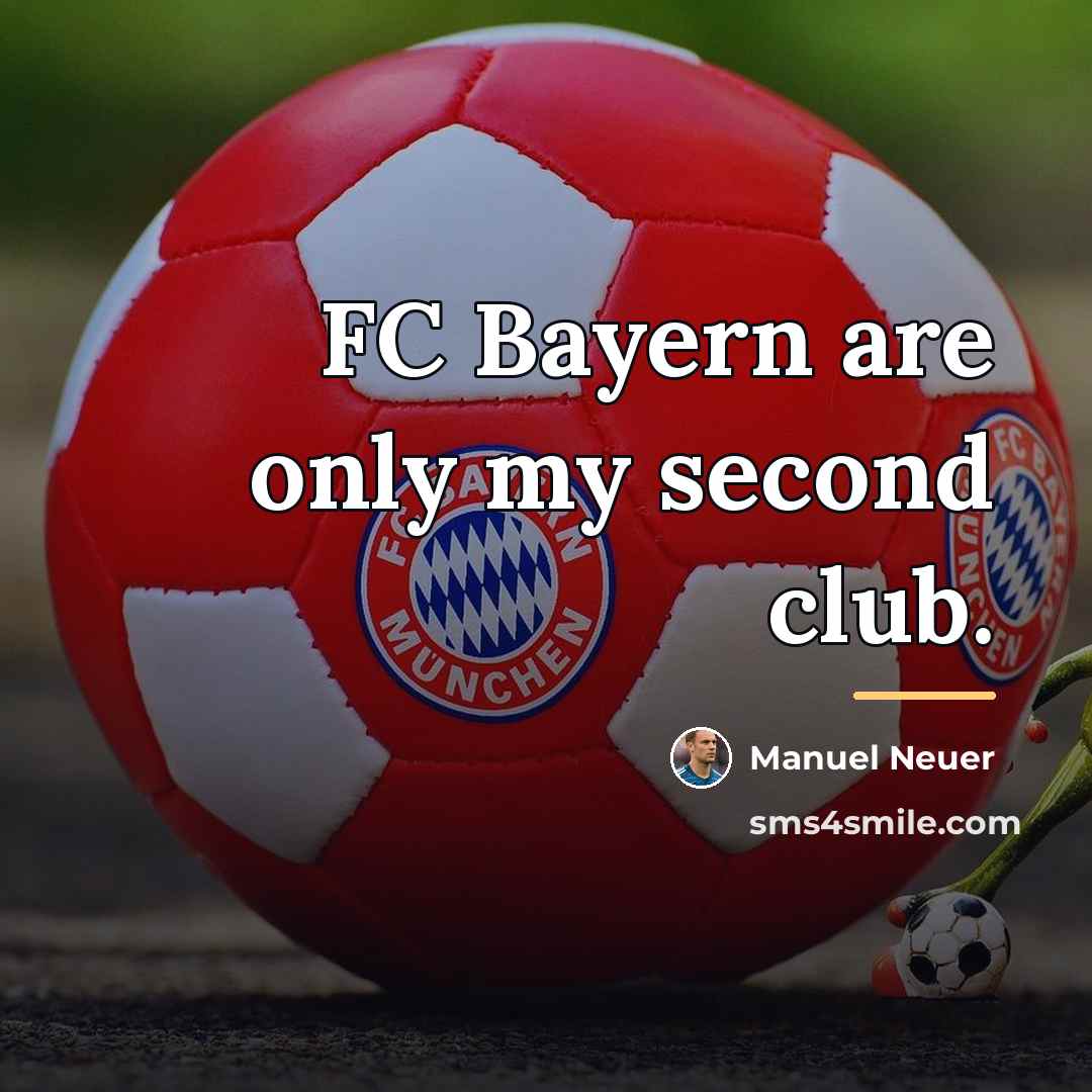 “FC Bayern are only my second club.…” quote by Manuel Neuer
