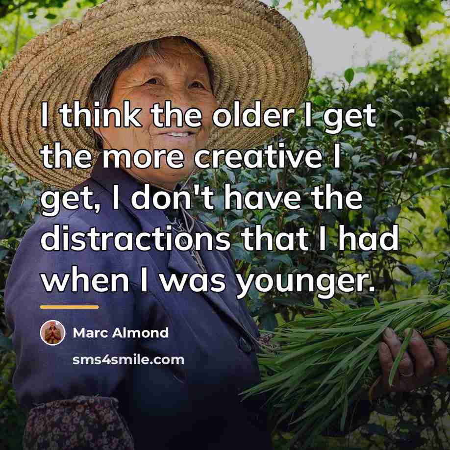 “I think the older I get the more creative I…” quote by Marc Almond