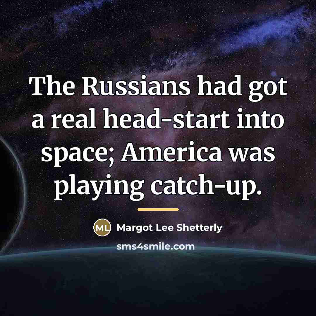 “The Russians had got a real head-start into space; America…” quote by Margot Lee Shetterly