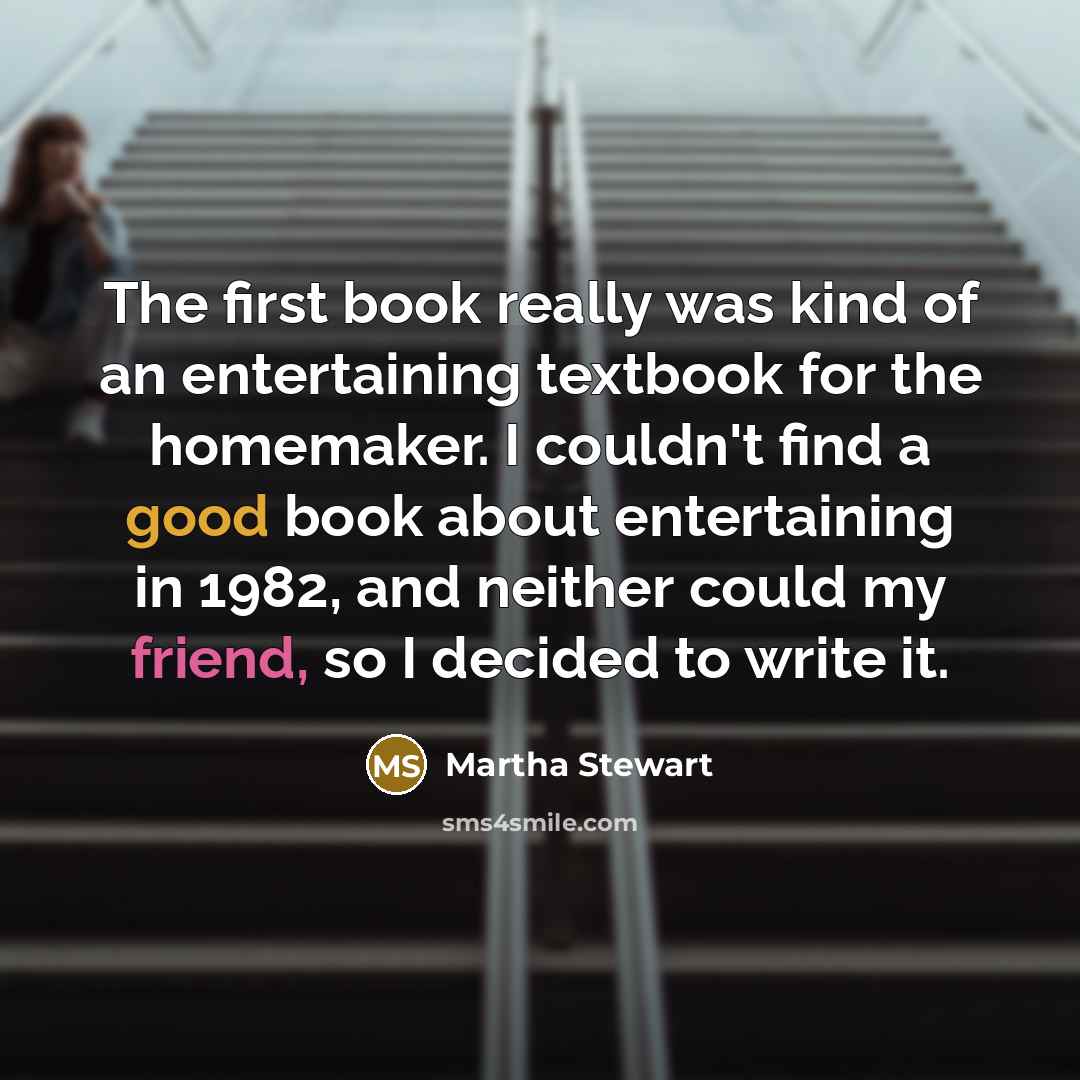 “The first book really was kind of an entertaining textbook…” quote by Martha Stewart