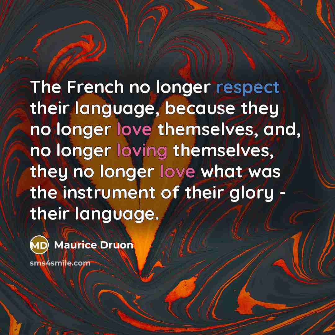 “The French no longer respect their language, because they no…” quote by Maurice Druon