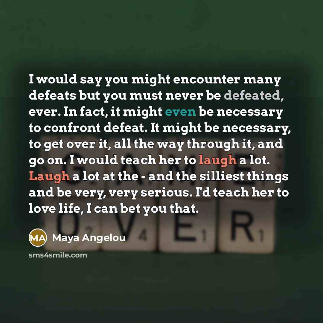 “I would say you might encounter many defeats but you…” quote by Maya Angelou