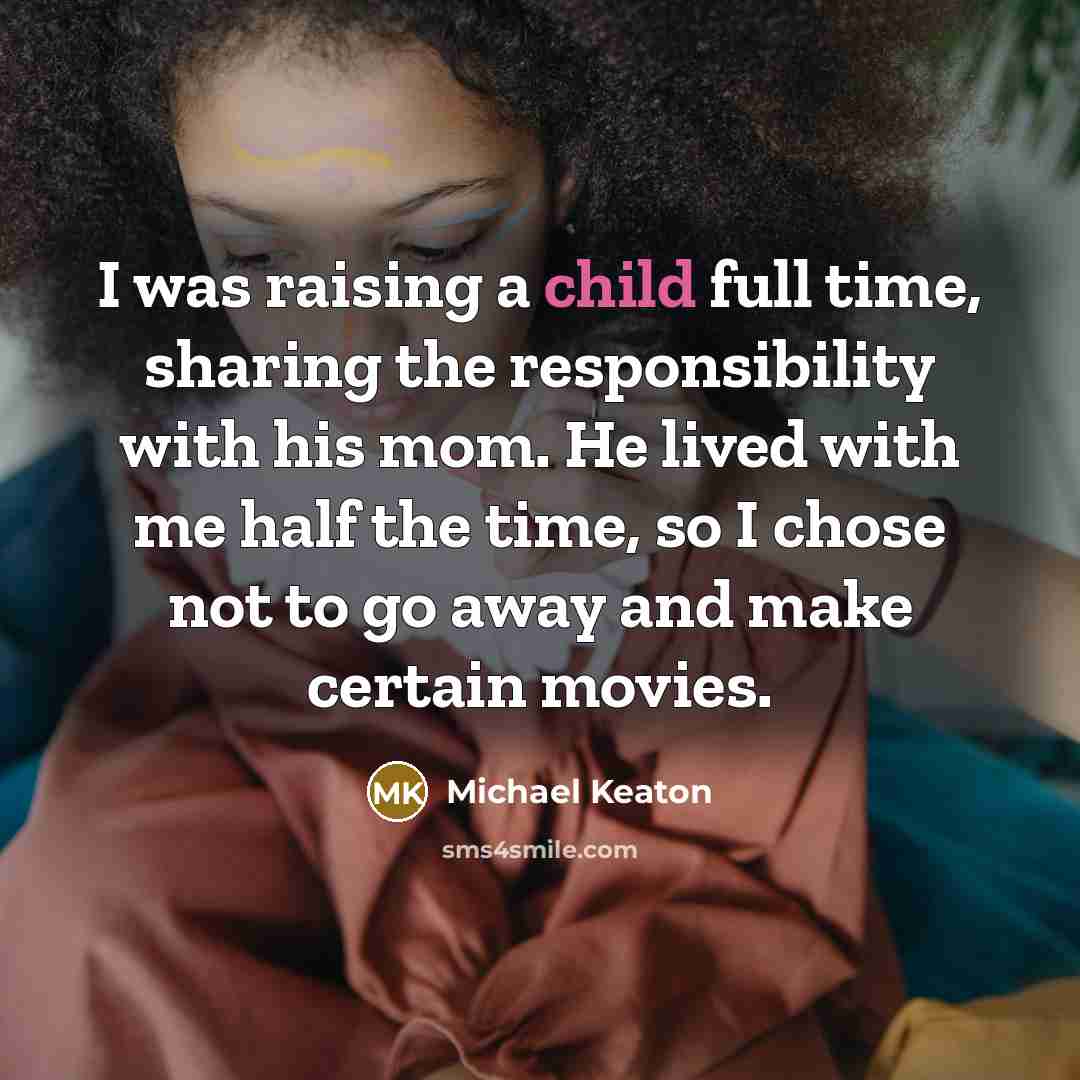 “I was raising a child full time, sharing the responsibility…” quote by Michael Keaton