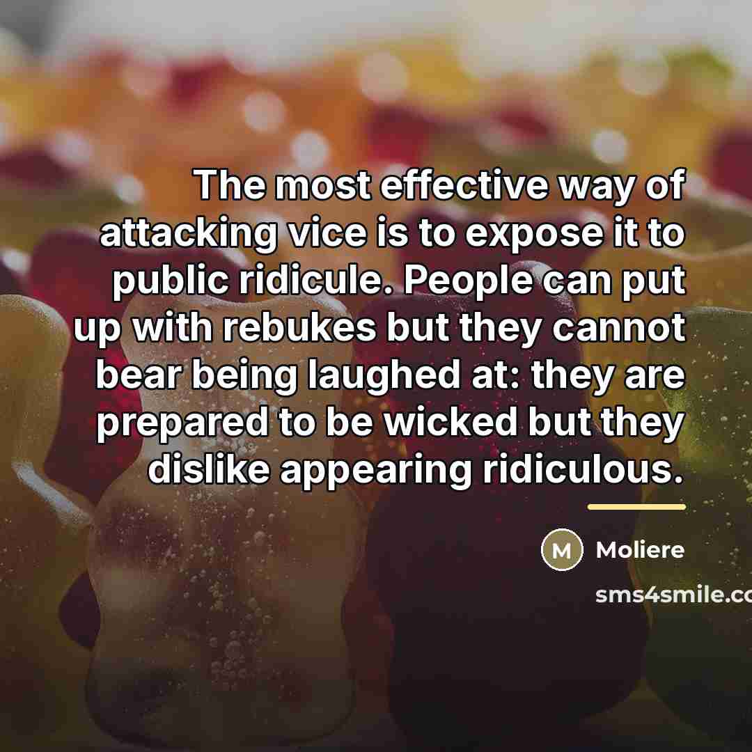 “The most effective way of attacking vice is to expose…” quote by Moliere