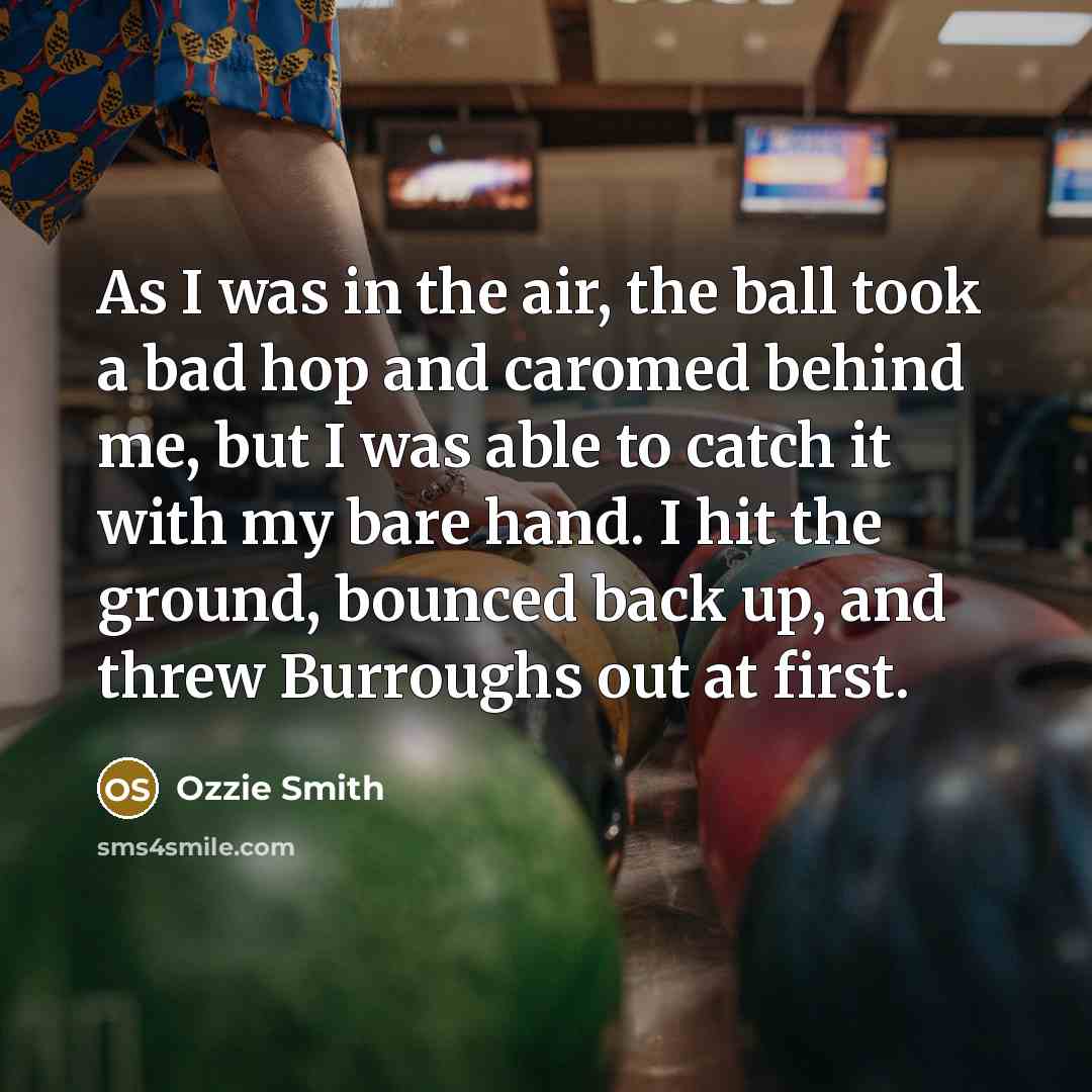 “As I was in the air, the ball took a…” quote by Ozzie Smith