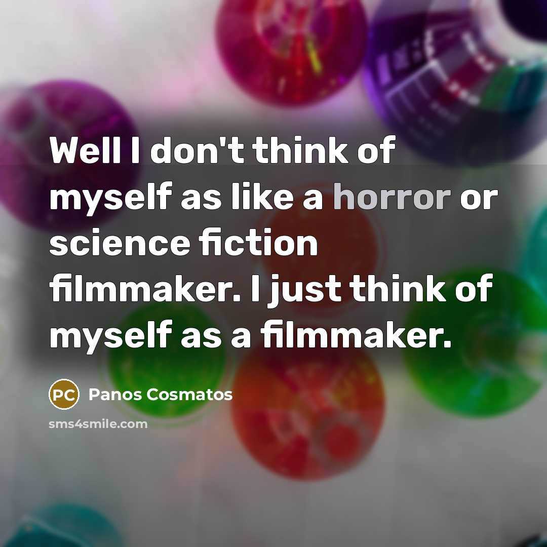 “Well I don't think of myself as like a horror…” quote by Panos Cosmatos