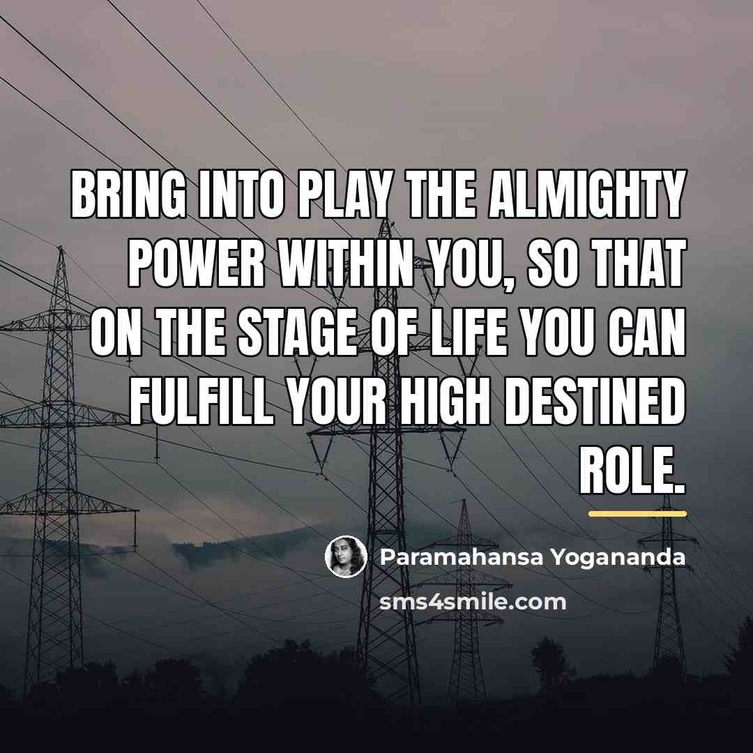 “Bring into play the almighty power within you, so that…” quote by Paramahansa Yogananda